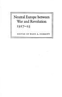 Cover of: Neutral Europe between war and revolution, 1917-23 by edited by Hans A. Schmitt.