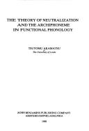 The theory of neutralization and the archiphoneme in functional phonology by Tsutomu Akamatsu