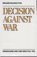 Cover of: Decison against war: Eisenhower and Dien Bien Phu, 1954