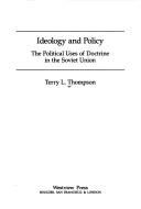Cover of: Ideology and policy: the political uses of doctrine in the Soviet Union