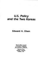 Cover of: U.S. policy and the two Koreas by Edward A. Olsen, Edward A. Olsen