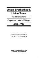 Cover of: Union brotherhood, union town: the history of the carpenters' union of Chicago, 1863-1987