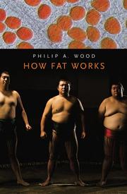 Cover of: How fat works by Philip A. Wood