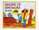 Digging up dinosaurs by Aliki