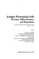 Antigen presenting cells: Diversity, differentiation, and regulation : proceedings of a symposium held in Richmond, Virginia, March 26-29, 1987 (Progress in leukocyte biology) by Lawrence B. Schook