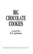 Cover of: Big chocolate cookies | E. S. Goldman