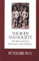Cover of: The body and society: men, women, and sexual renunciation in early Christianity