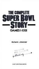 Cover of: The complete Super Bowl story, games I-XXI by Richard J. Brenner