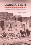 Cover of: Deliberate acts: changing Hopi culture through the Oraibi split