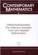 Cover of: Differential geometry: the interface between pure and applied mathematics : proceedings of a conference held April 23-25, 1986 with support from the National Science Foundation