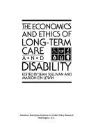 Cover of: The Economics and ethics of long-term care and disability