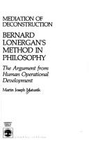 Cover of: Mediation of deconstruction: Bernard Lonergan's method in philosophy : the argument from human operational development