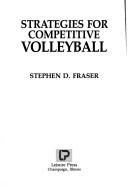 Cover of: Strategies for competitive volleyball by Stephen D. Fraser