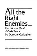 Cover of: All the right enemies: the life and murder of Carlo Tresca