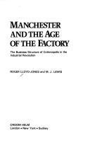 Cover of: Manchester and the age of the factory: the business structure of Cottonopolis in the Industrial Revolution