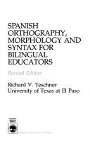 Cover of: Spanish orthography, morphology, and syntax for bilingual educators by Richard V. Teschner, Richard V. Teschner