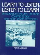 Cover of: Learn to listen, listen to learn: an advanced ESL lecture comprehension and note-taking textbook
