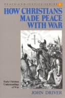 Cover of: How Christians made peace with war: early Christian understandings of war