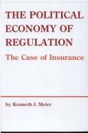 Cover of: The political economy of regulation: the case of insurance