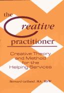 Cover of: The creative practitioner: creative theory and method for the helping services
