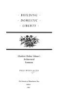 Cover of: Building domestic liberty: Charlotte Perkins Gilman's architectural feminism