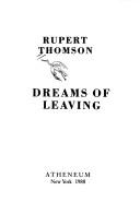 Cover of: Dreams of leaving by Rupert Thomson