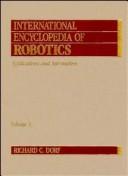 Cover of: International encyclopedia of robotics: applications and automation