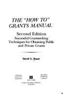 Cover of: The " how to" grants manual by David G. Bauer