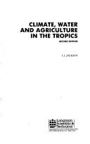 Climate, water and agriculture in the tropics by I. J. Jackson