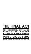 Cover of: The Final Act: the dramatic, revealing story of the Moscow Helsinki Watch Group