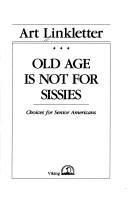 Cover of: Old age is not for sissies: choices for senior Americans