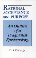 Cover of: Rational acceptance and purpose: an outline of a pragmatist epistemology