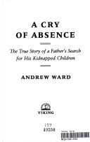 Cover of: A cry of absence by Ward, Andrew
