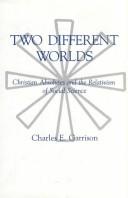 Cover of: Two different worlds: Christian absolutes and the relativism of social science