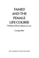 Cover of: Family and the female life course: the women of Verviers, Belgium, 1849-1880