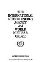 Cover of: The International Atomic Energy Agency and world nuclear order by Lawrence Scheinman
