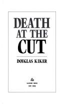 Cover of: Death at the cut | Douglas Kiker