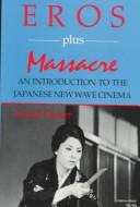 Cover of: Eros plus massacre: an introduction to the Japanese new wave cinema