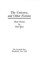 Cover of: The universe, and other fictions | Paul West