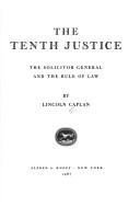 Cover of: The tenth justice: the Solicitor General and the rule of law