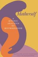 Cover of: Motherself: a mythic analysis of motherhood