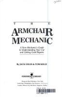 Cover of: The armchair mechanic: a non-mechanic's guide to understanding your car and getting good repairs