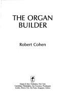 Cover of: The organ builder by Cohen, Robert