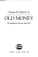 Cover of: Old money by Aldrich, Nelson W., Aldrich, Nelson W.