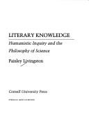 Cover of: Literary knowledge: humanistic inquiry and the philosophy of science