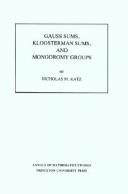 Cover of: Gauss sums, Kloosterman sums, and monodromy groups