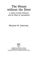 Cover of: The house without the door: a study of Emily Dickinson and the illness of agoraphobia