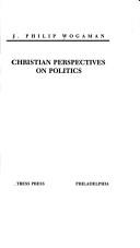 Cover of: Christian perspectives on politics by J. Philip Wogaman