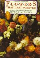 Cover of: Flowers that last forever by Betty E. M. Jacobs