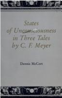 Cover of: States of unconsciousness in three tales by C.F. Meyer by Dennis McCort